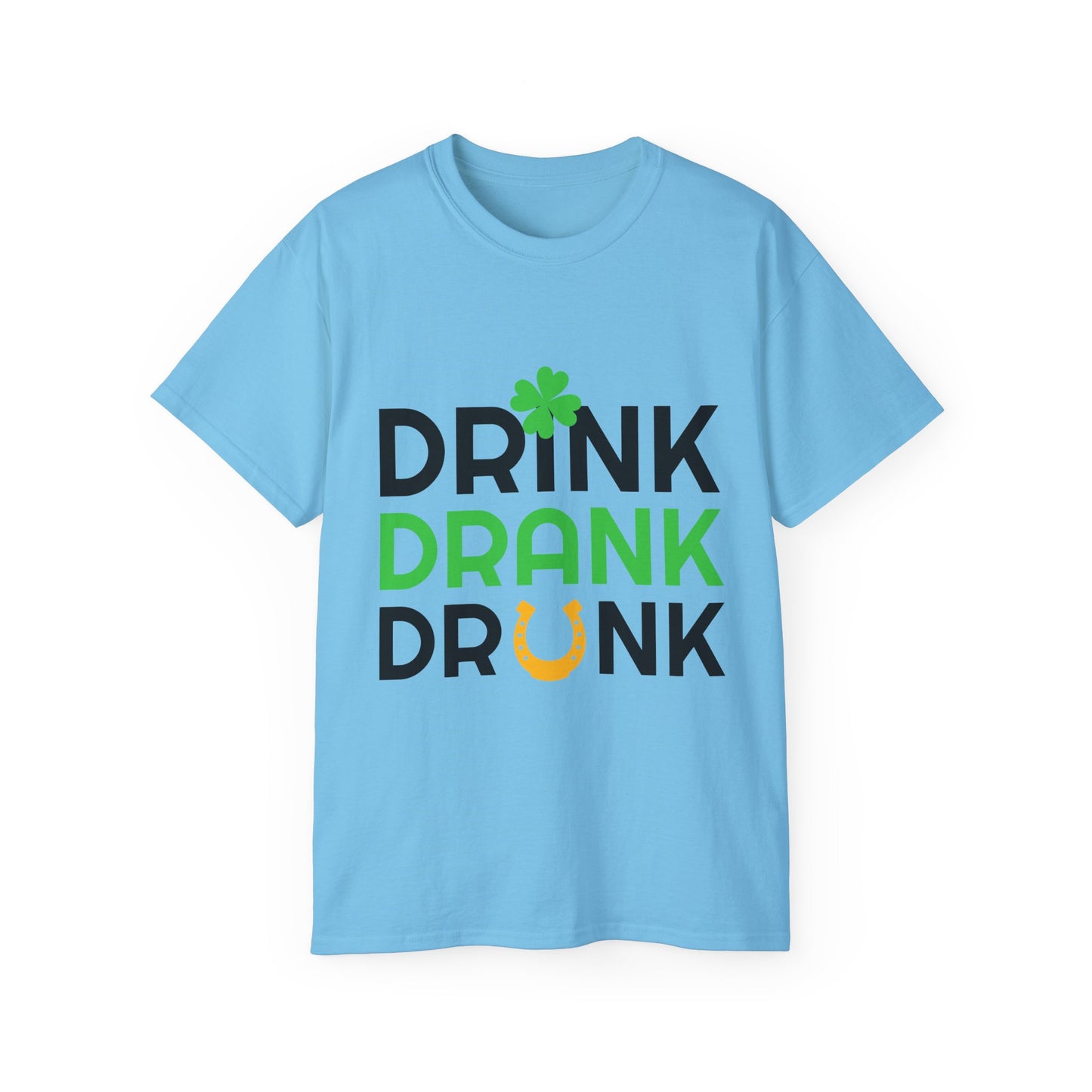 St. Patrick's Day Drink Drank Drunk Unisex Ultra Cotton Tee