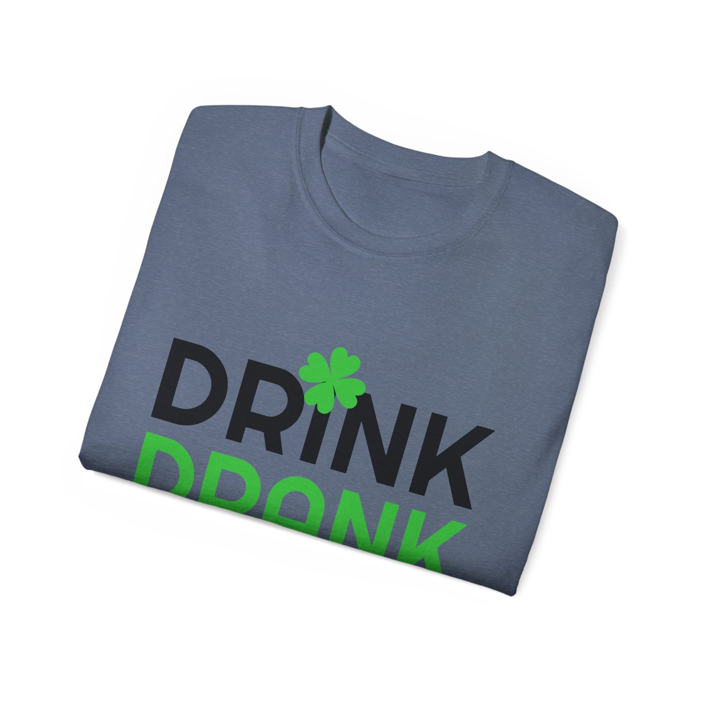 St. Patrick's Day Drink Drank Drunk Unisex Ultra Cotton Tee