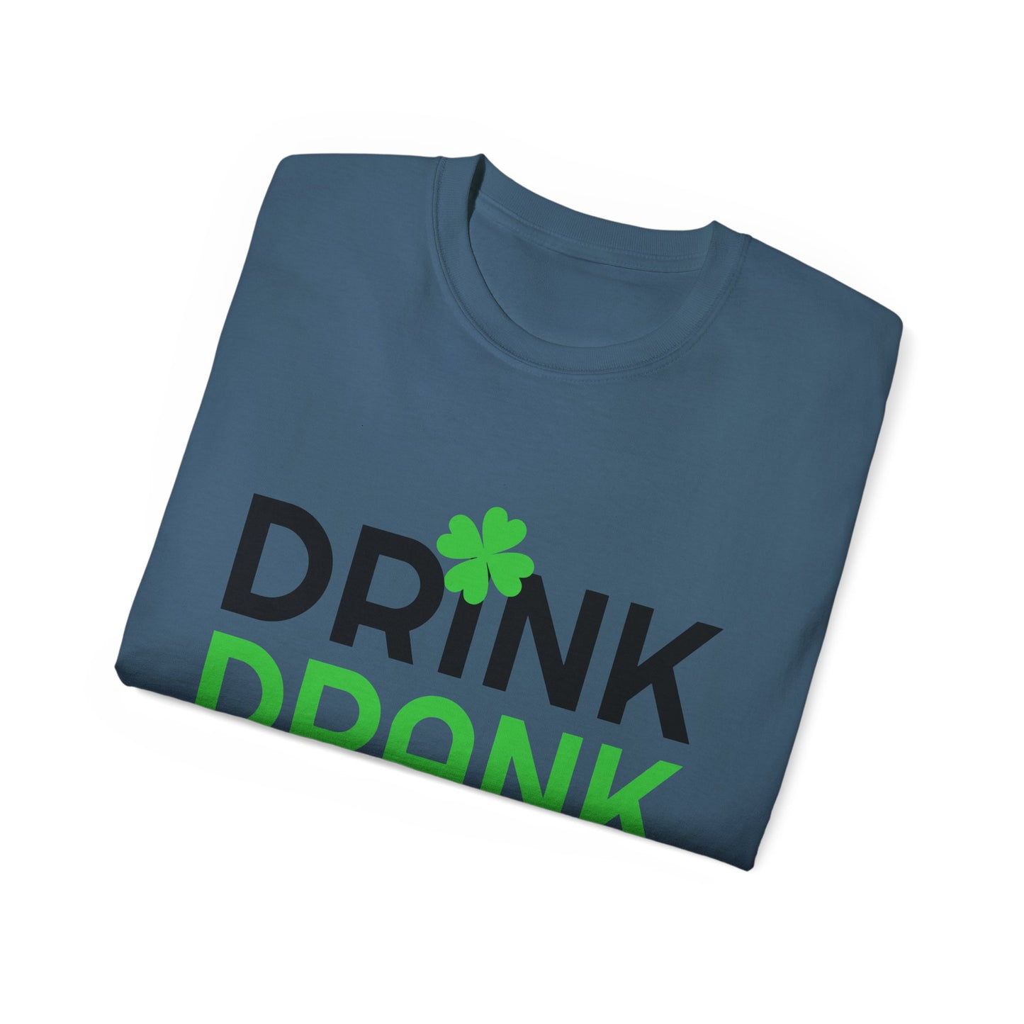 St. Patrick's Day Drink Drank Drunk Unisex Ultra Cotton Tee