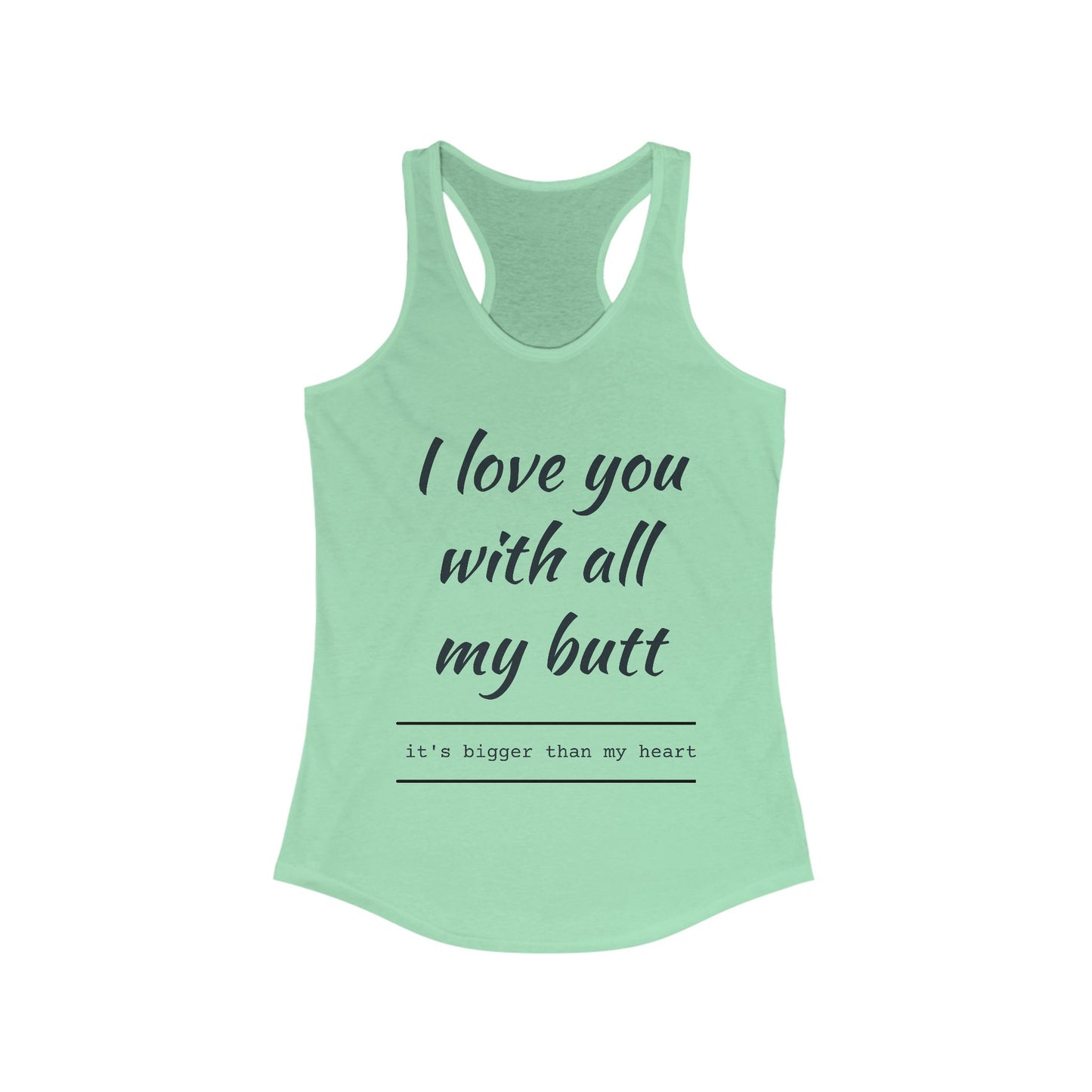 Funny Women's Racerback Tank - I Love You With All My Butt