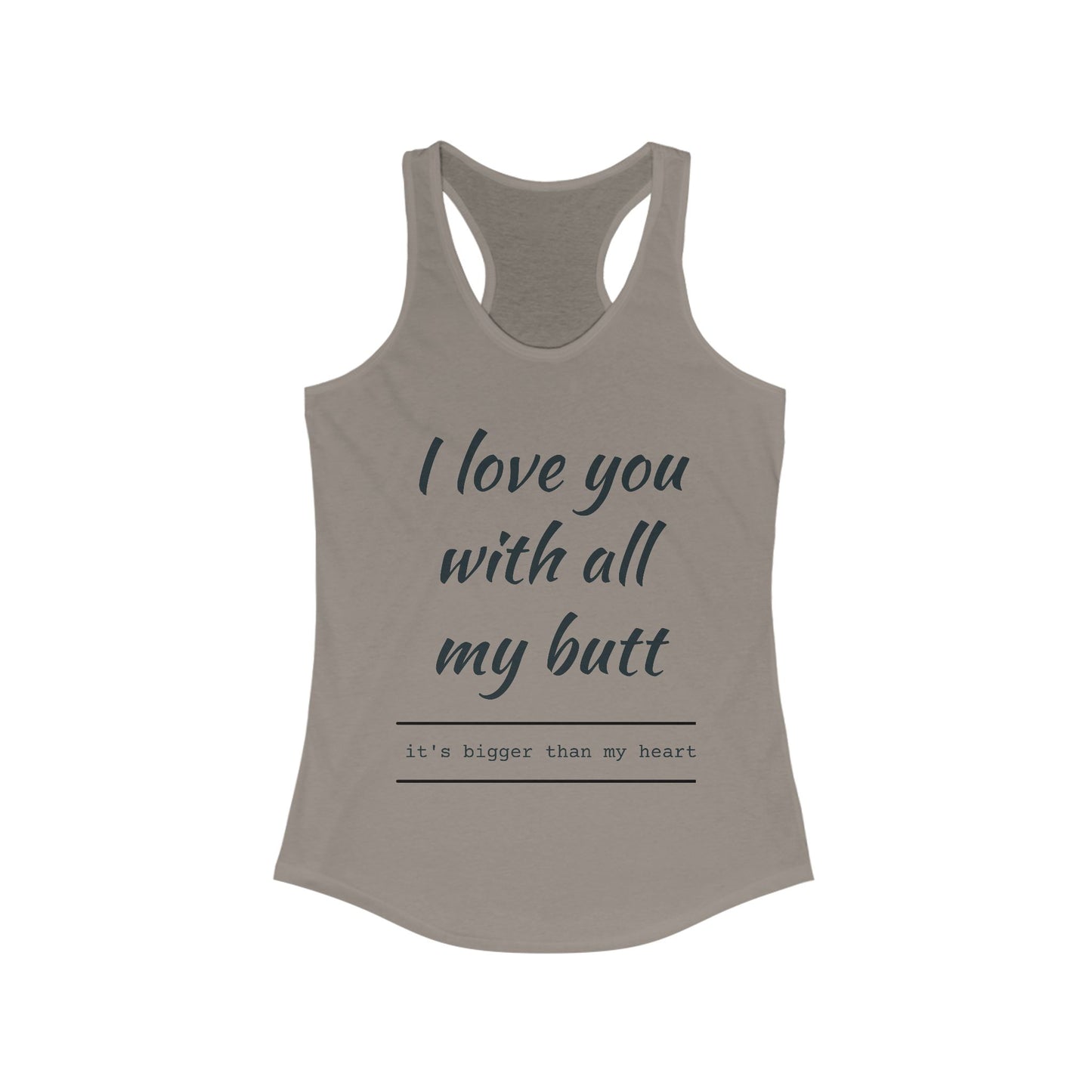 Funny Women's Racerback Tank - I Love You With All My Butt