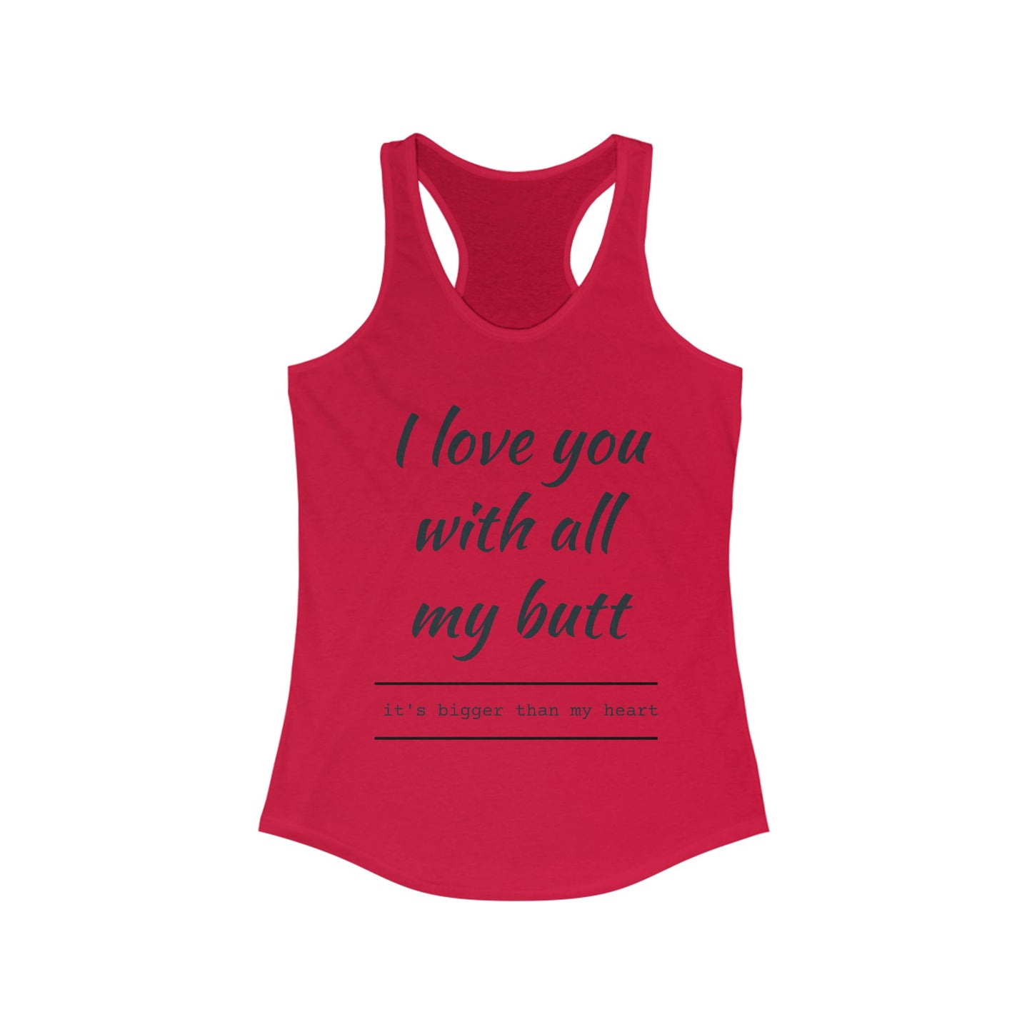 Funny Women's Racerback Tank - I Love You With All My Butt