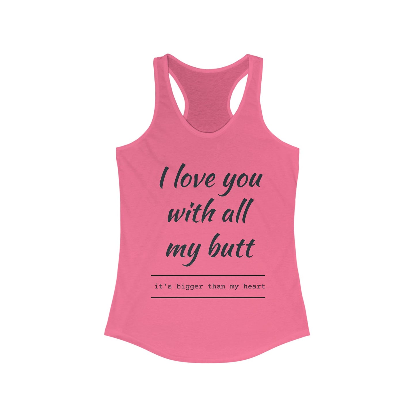 Funny Women's Racerback Tank - I Love You With All My Butt